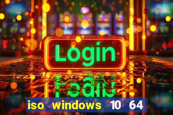 iso windows 10 64 bits download